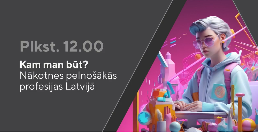 "Kam man būt? Nākotnes pelnošākās profesijas Latvijā"