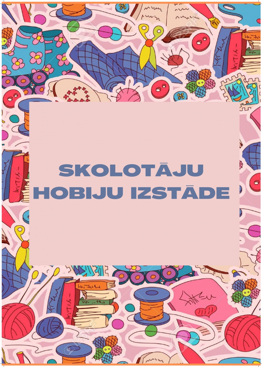 Aicinām uz skolotāju hobiju izstādi !